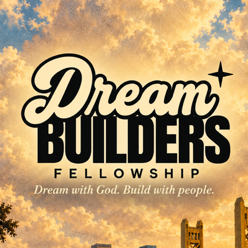 Dream Builders Fellowship. Dream with God. Build with people.